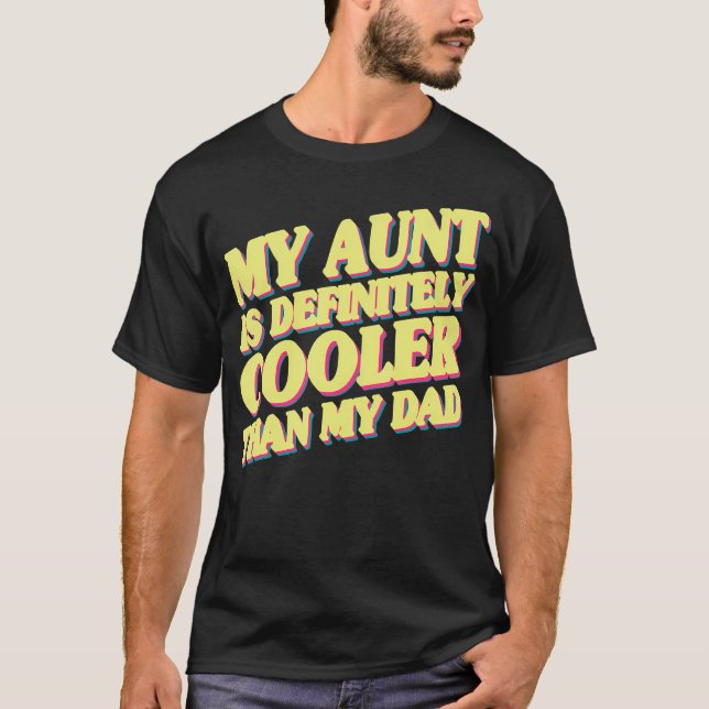 T-shirt My Aunt Is Definitely Cooler Than My Dad (Devant)