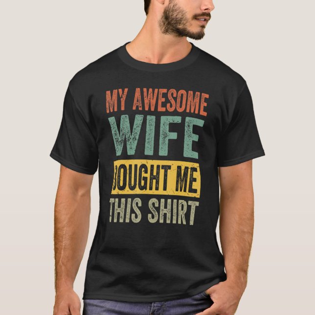 T-shirt My Awesome Wife Bought Me This Shirt - Funny Husba (Devant)