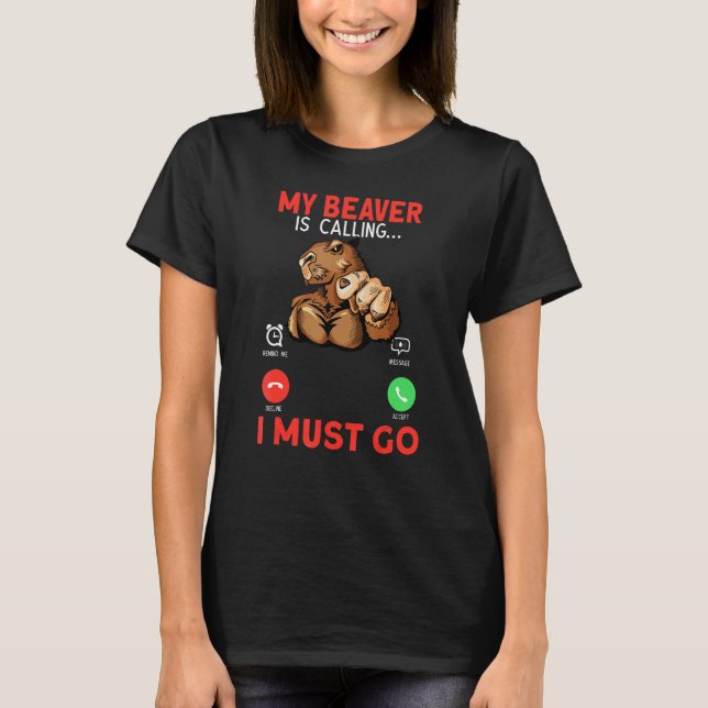 T-shirt My Beaver Is Calling I Must Go Rodent Muscle Beave (Devant)