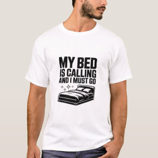 T-shirt My Bed Is Calling And I Must Go  Funny Sleep Lover