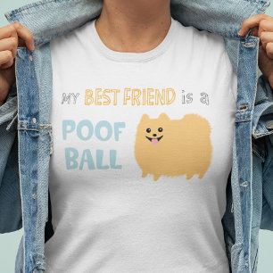 T-shirt My Best Friend is a POOF BALL - Cute Pomeranian