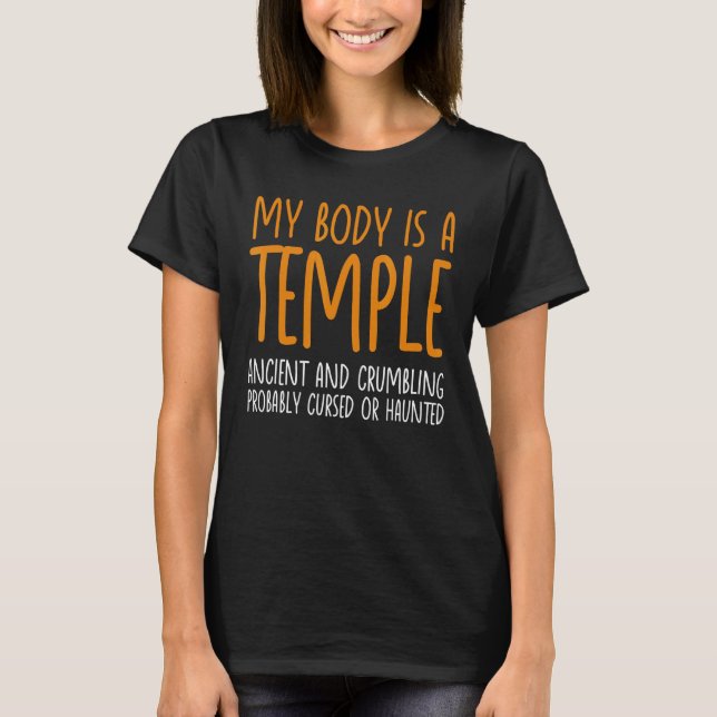 T-shirt My Body Is A Temple Ancient And Crumbling Probably (Devant)