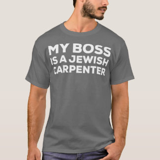 T-shirt My Boss Is A Jewish Carpenter Funny Woodworking Ca