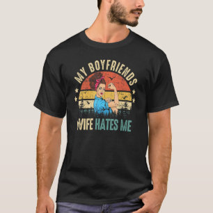 T-shirt My Boyfriends Wife Hates Me Girls Tee Women Femini