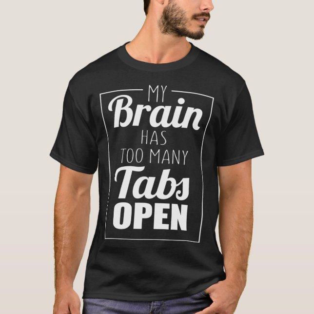 T-shirt My Brain Has Too Many Tabs Open (Devant)