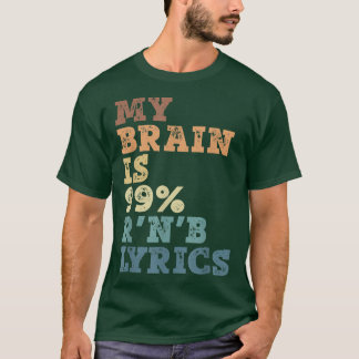 T-shirt My Brain Is 99 R'N B Lyrics - R'N B Music