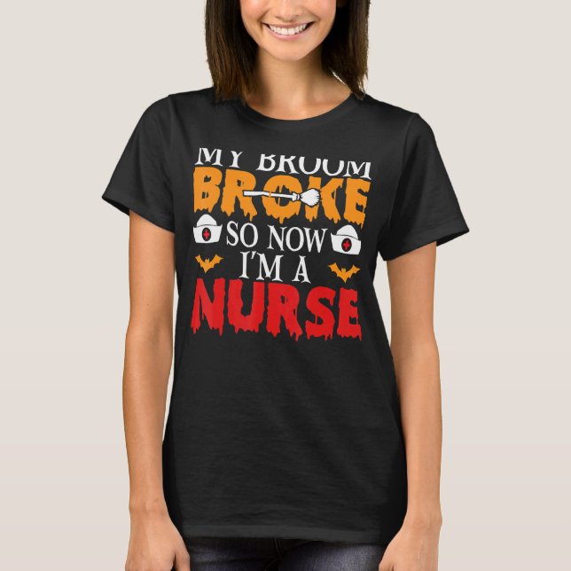 T-shirt My Broom Broke Alors maintenant je suis une infirm (Devant)