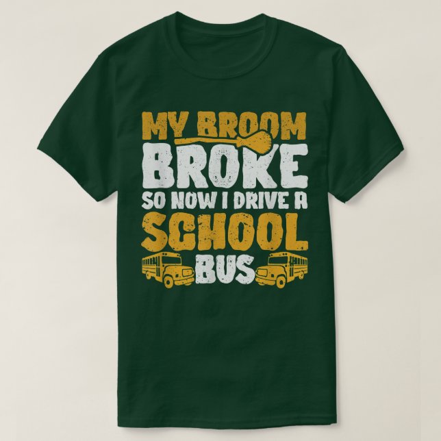 T-shirt My Broom Broke I Drive School Bus Witch Fun Hallow (Design devant)