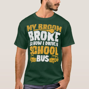 T-shirt My Broom Broke I Drive School Bus Witch Fun Hallow