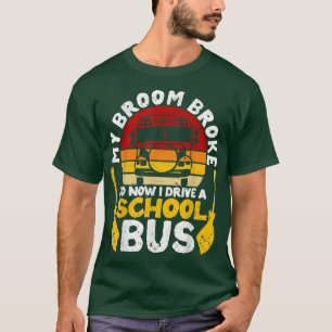 T-shirt My Broom Broke I Drive School Bus Witch Fun Hallow