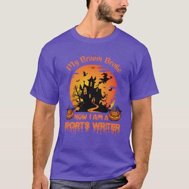 T-shirt My Broom Broke Now Im A Sports Writer family (Devant)
