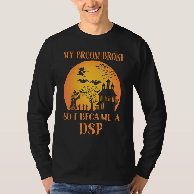 T-shirt My Broom Broke So I Became A DSP  Halloween (Devant)