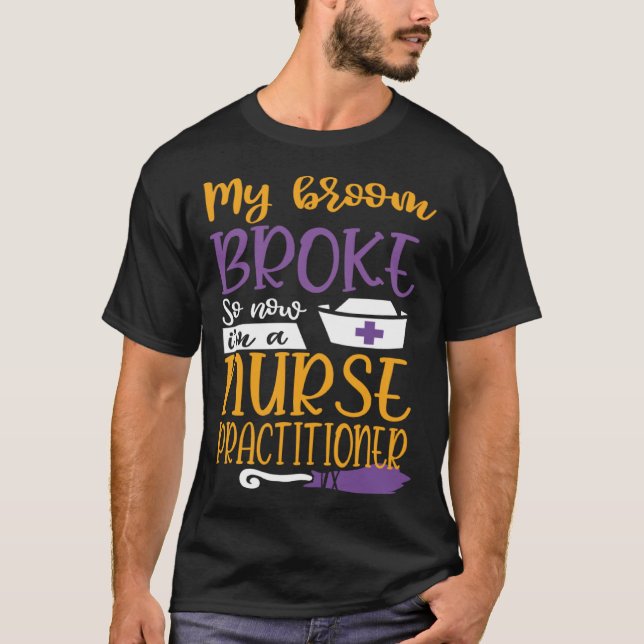T-shirt My Broom Broke So I Became Nurse Practitioner Hall (Devant)