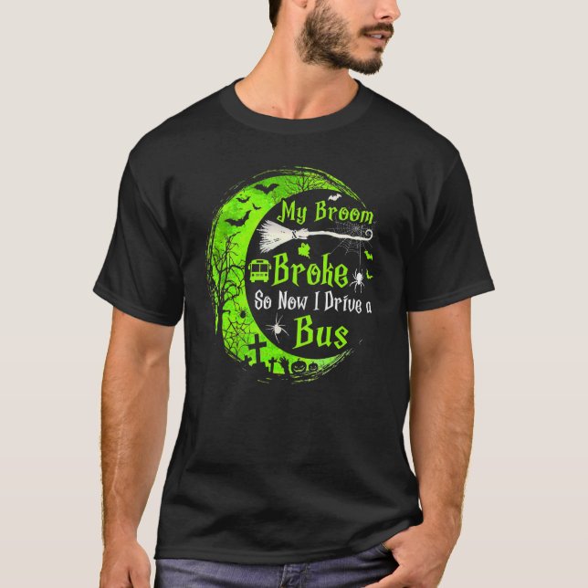 T-shirt My Broom Broke So Now I Drive A Bus 1 (Devant)