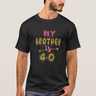 T-shirt My Brother Is 40 Years Old 40th Birthday Idea