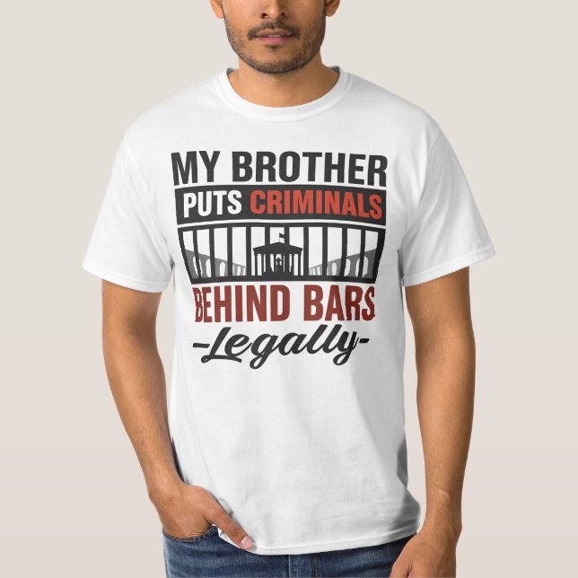 T-shirt My Brother Puts Criminals Behind Bars, Legally (Devant)