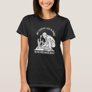 T-shirt My Career Lies In History Archaeology