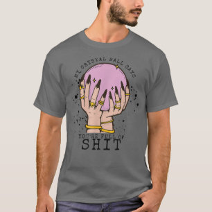 T-shirt My Crystal Ball Dit Que Vous Êtes Stupide Salle Vi