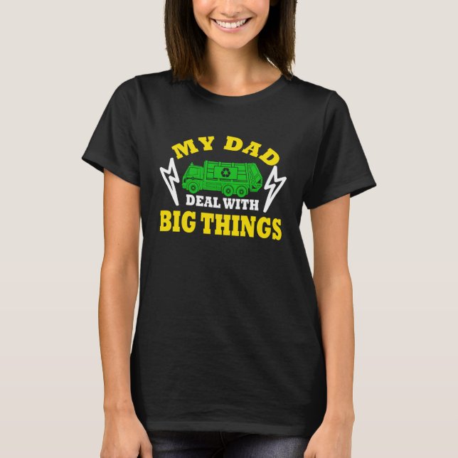 T-shirt My Dad Deal With Big Things Garbage Truck Trash Tr (Devant)