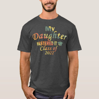 T-shirt My Daughter Mastered It Class of 2022 Masters Grad