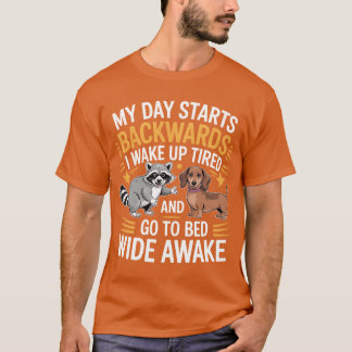 T-shirt My Day Starts Backwards I Wake Upired friends