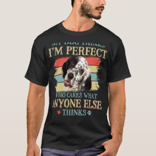 T-shirt My Dog pense que je suis parfait Anglais Setter Do
