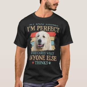 T-shirt My Dog pense que je suis parfait Pyrénées Grand Ch