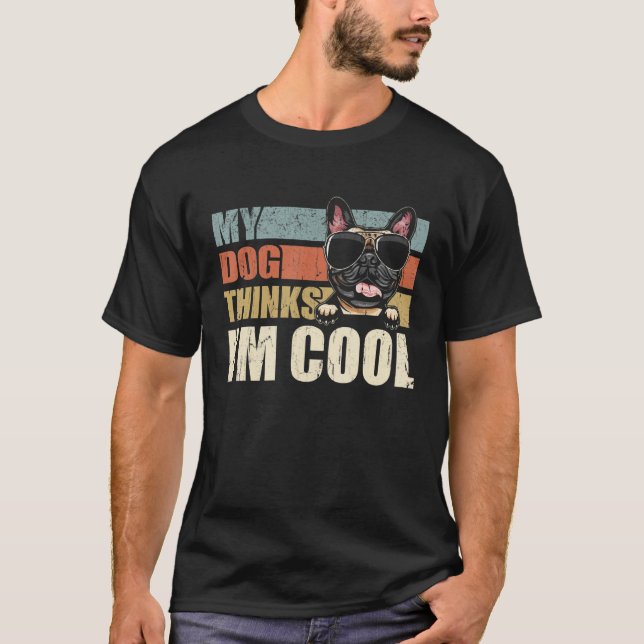 T-shirt My Dog Thinks I'm Cool Frenchie   Retro Dad Mom (Devant)