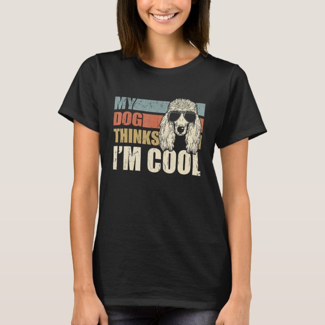 T-shirt My Dog Thinks I'm Cool Standard Poodle   Retro Dad (Devant)
