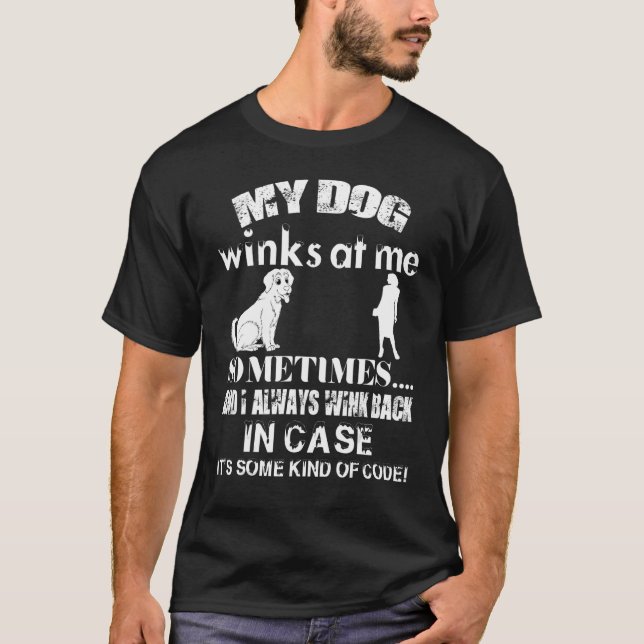 T-shirt My dog Winks at Me Sometimes (Devant)