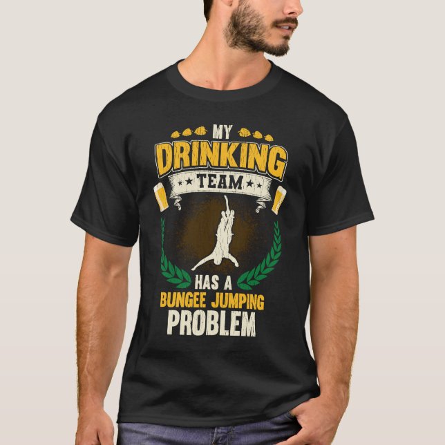 T-shirt My Drinking Team Has A Bungee Jumping Problem  Bun (Devant)