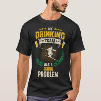 T-shirt My Drinking Team Has A Skiing Problem Funny Skier 