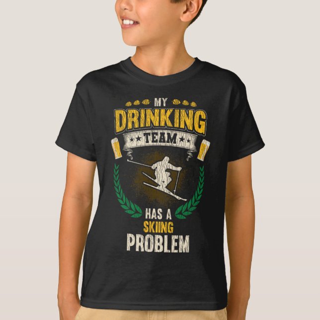 T-shirt My Drinking Team Has A Skiing Problem Funny Skier  (Devant)