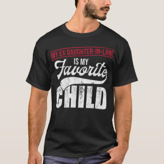T-shirt My Ex Daughter-In-Law Is My Favorite Child