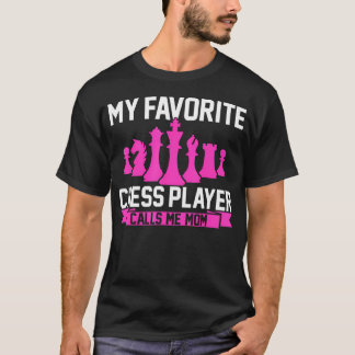 T-shirt My Favorite Chess Player Calls Me Mom
