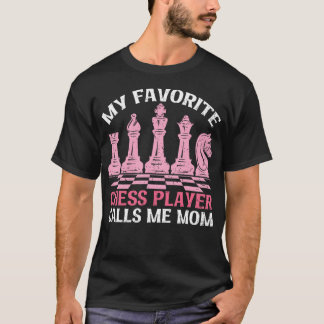 T-shirt My Favorite Chess Player Calls Me Mom Chess Day