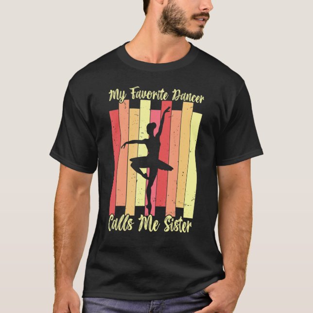 T-shirt My Favorite Dancer Calls Me Sister Ballet Dance Ba (Devant)