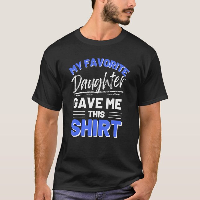T-shirt My Favorite Daughter Bought Me This Shirt  Funny S (Devant)
