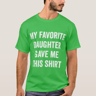 T-shirt My Favorite Daughter Gave Mehis Dad Gift Fathers D