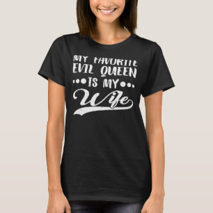 T-shirt My Favorite Evil Queen Is My Wife