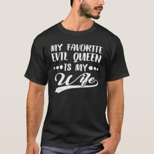 T-shirt My Favorite Evil Queen Is My Wife