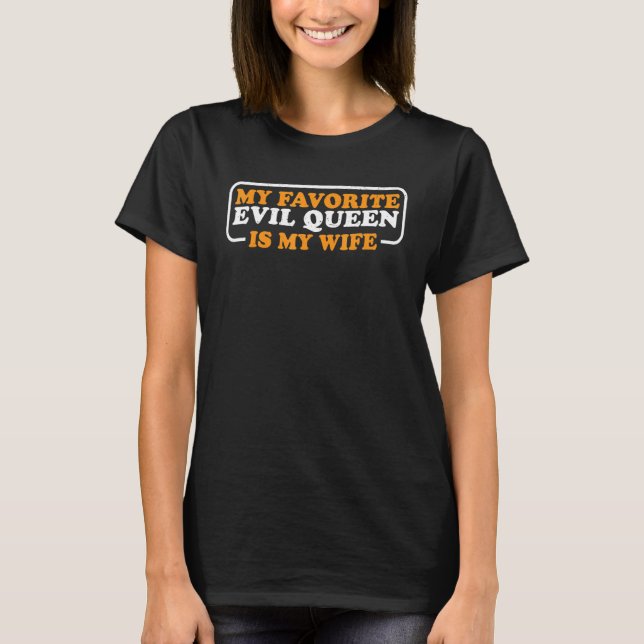 T-shirt My Favorite Evil Queen Is My Wife        (Devant)