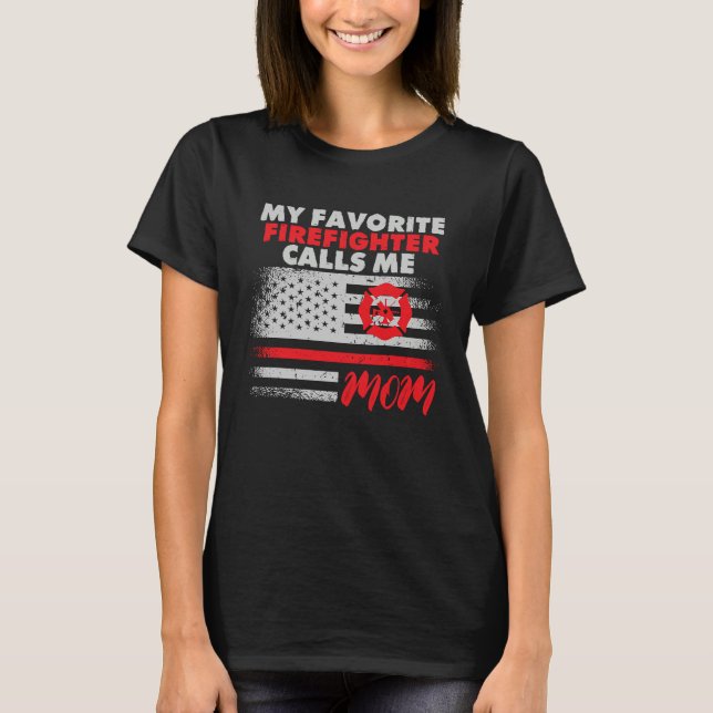 T-shirt My Favorite Firefighter Calls Me Mom Fireman Desig (Devant)