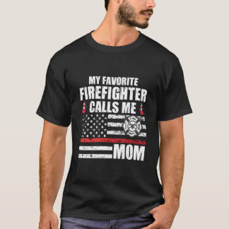 T-shirt My Favorite Firefighter Calls Me Mom For A Firefig
