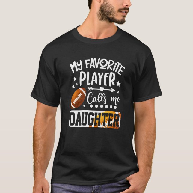 T-shirt My Favorite Football Player Calls Me Daughter   (Devant)