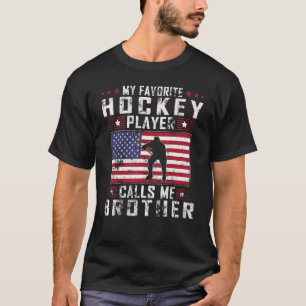 T-shirt My Favorite Hockey Player Call Me Brother Father