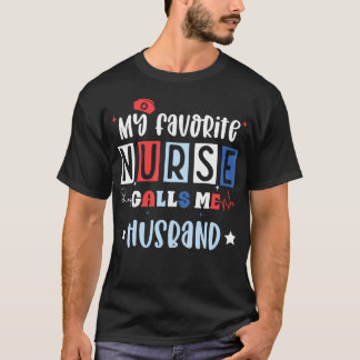 T-shirt My Favorite Nurse Calls Me Husband Registered Nurs