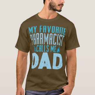 T-shirt My Favorite Pharmacist Calls Me Dad 1