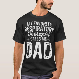T-shirt My Favorite Respiratory Therapist Rt Calls Me Dad 