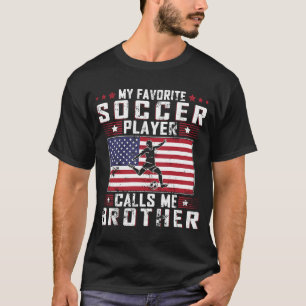 T-shirt My Favorite Soccer Player Calls Me Brother Father